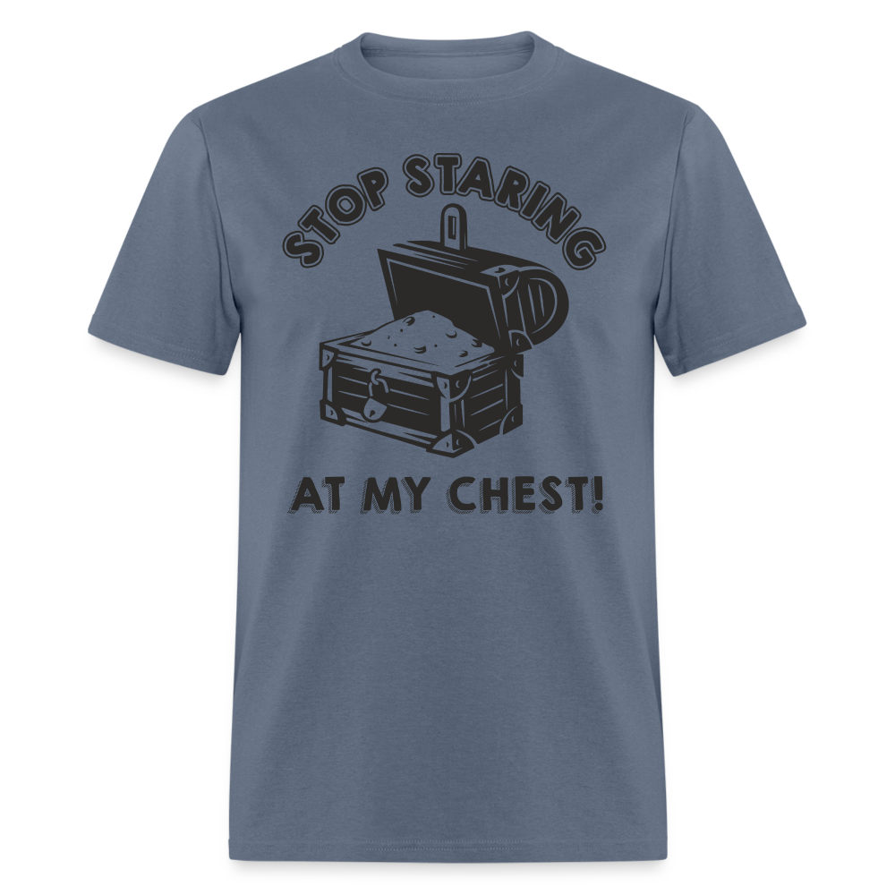 Stop Staring At My Chest T-Shirt - denim