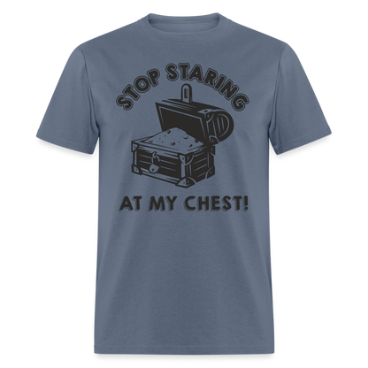 Stop Staring At My Chest T-Shirt - denim