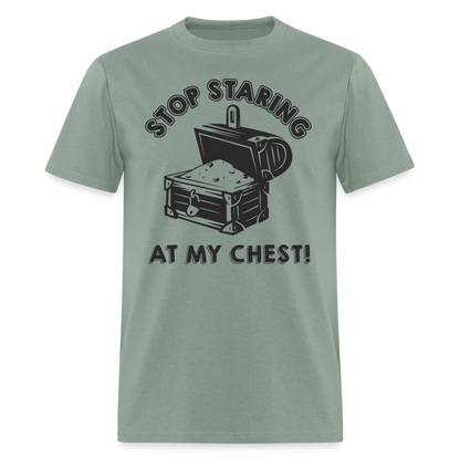 Stop Staring At My Chest T-Shirt - sage