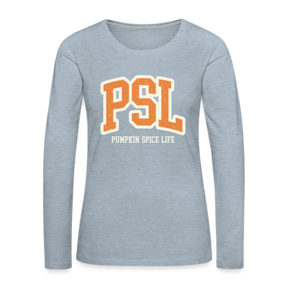 PSL Pumpkin Spice Life Women's Premium Long Sleeve T-Shirt - heather ice blue