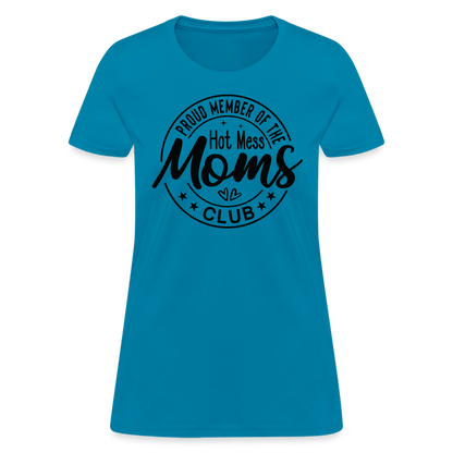 Proud Member of the Hot Mess Moms Club Women's T-Shirt - turquoise