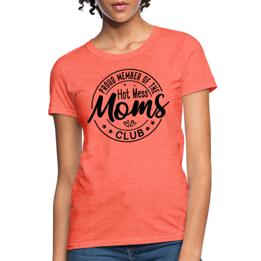 Proud Member of the Hot Mess Moms Club Women's T-Shirt - heather coral