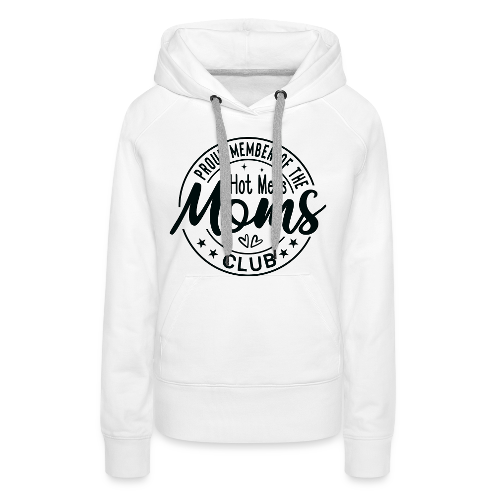 Proud Member of the Hot Mess Moms Club Premium Hoodie - white