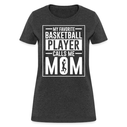 My Favorite Basketball Player Call Me Mom T-Shirt - heather black