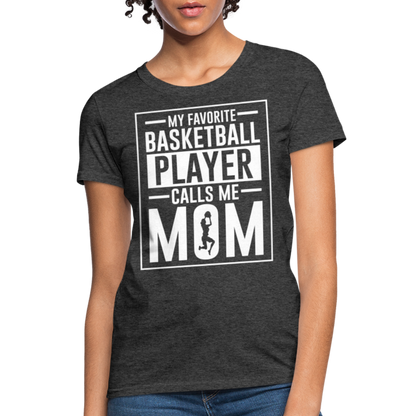 My Favorite Basketball Player Call Me Mom T-Shirt - heather black