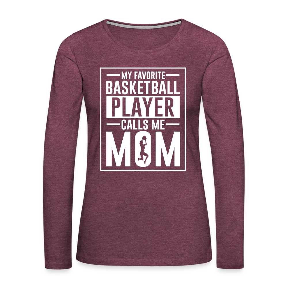 My Favorite Basketball Player Call Me Mom Premium Long Sleeve T-Shirt - heather burgundy