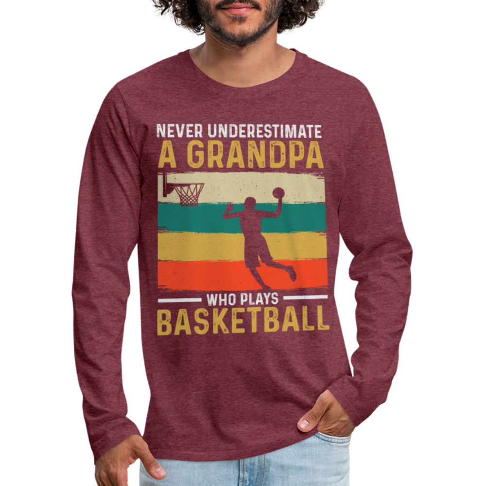 Never Underestimate A Grandpa Who Plays Basketball Long Sleeve T-Shirt - heather burgundy