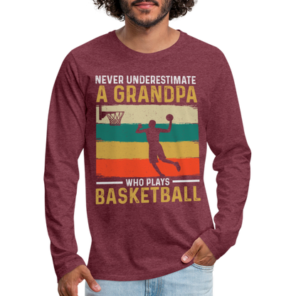 Never Underestimate A Grandpa Who Plays Basketball Long Sleeve T-Shirt - heather burgundy