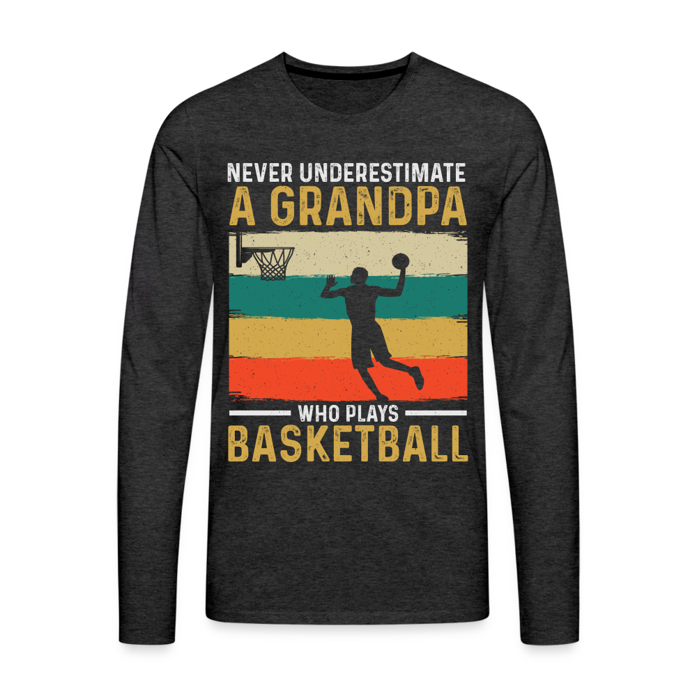 Never Underestimate A Grandpa Who Plays Basketball Long Sleeve T-Shirt - charcoal grey