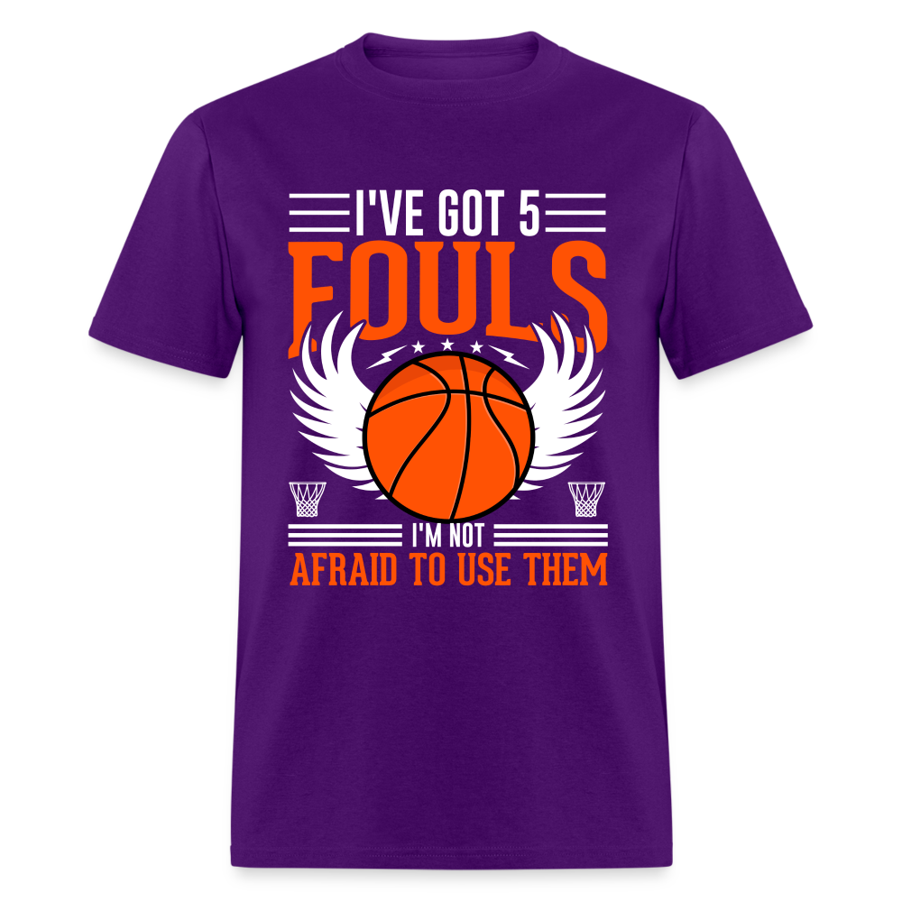 I've Got 5 Fouls I'm Not Afraid To Use Them : Basketball T-Shirt - purple