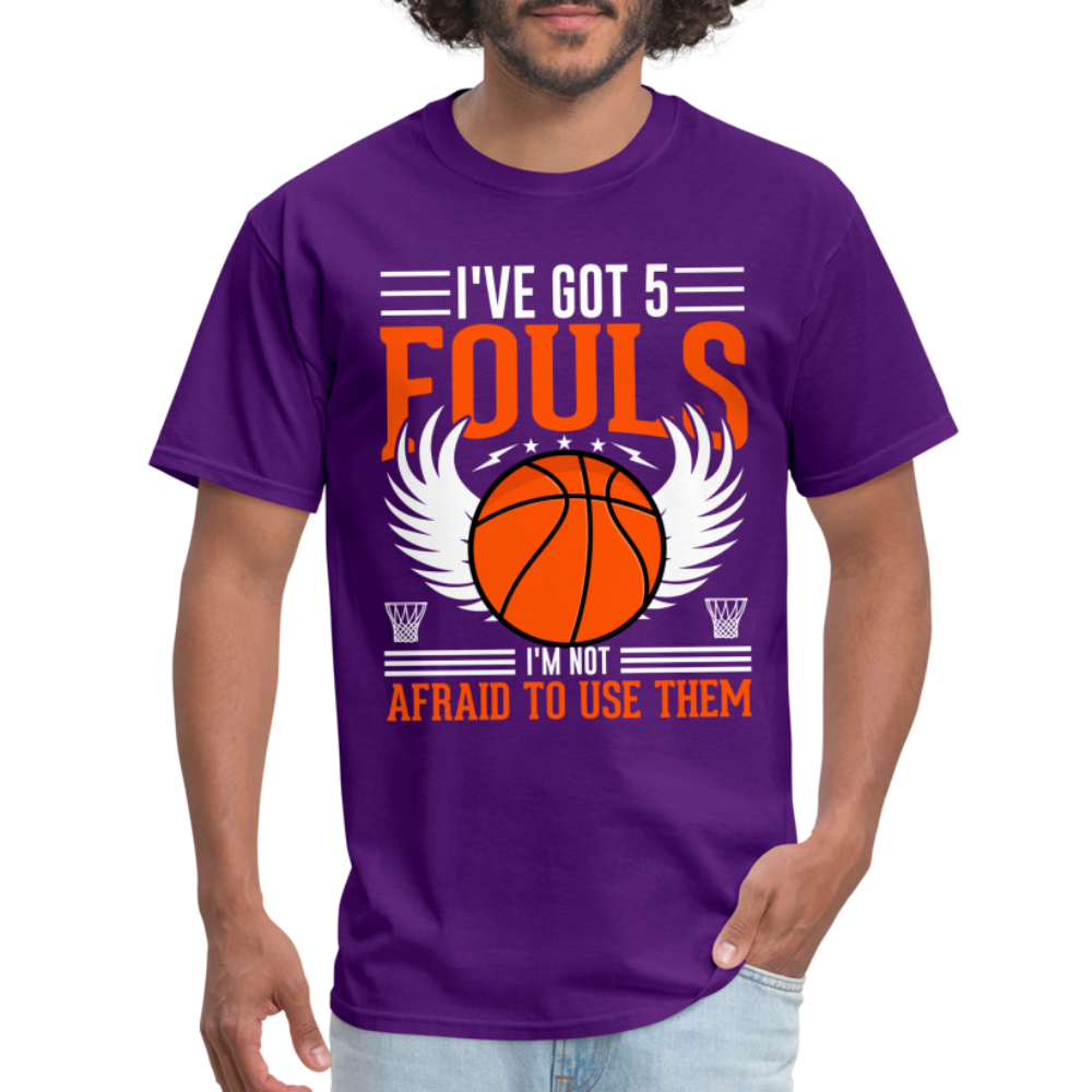I've Got 5 Fouls I'm Not Afraid To Use Them : Basketball T-Shirt - purple