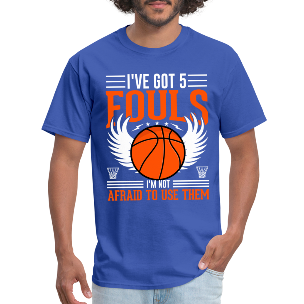 I've Got 5 Fouls I'm Not Afraid To Use Them : Basketball T-Shirt - royal blue