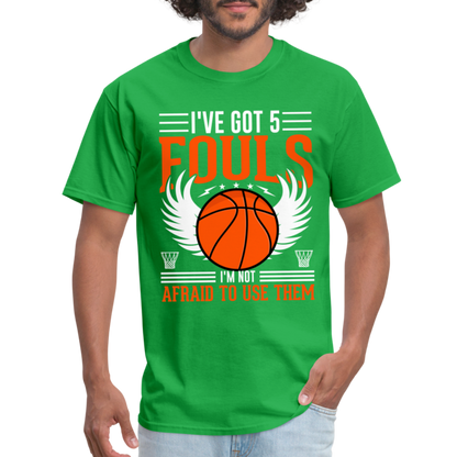 I've Got 5 Fouls I'm Not Afraid To Use Them : Basketball T-Shirt - bright green