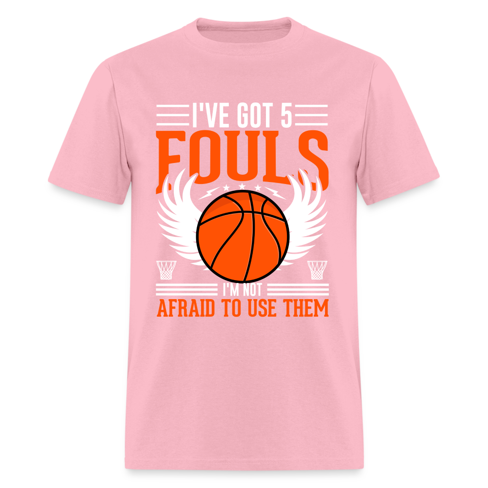 I've Got 5 Fouls I'm Not Afraid To Use Them : Basketball T-Shirt - pink