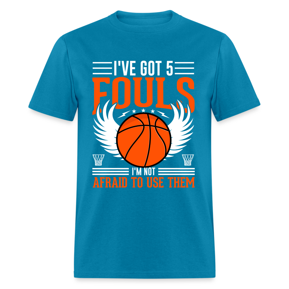 I've Got 5 Fouls I'm Not Afraid To Use Them : Basketball T-Shirt - turquoise