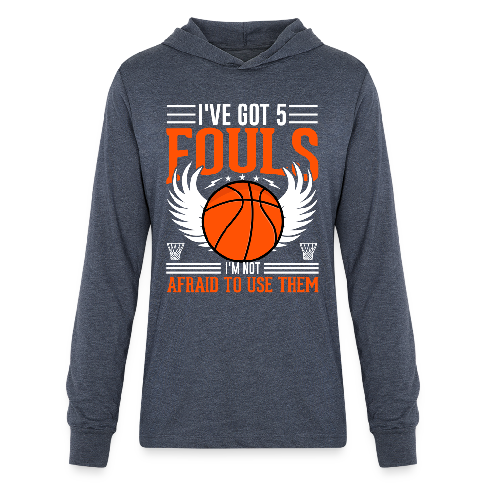 I've Got 5 Fouls I'm Not Afraid To Use Them : Basketball Hoodie Shirt - heather navy