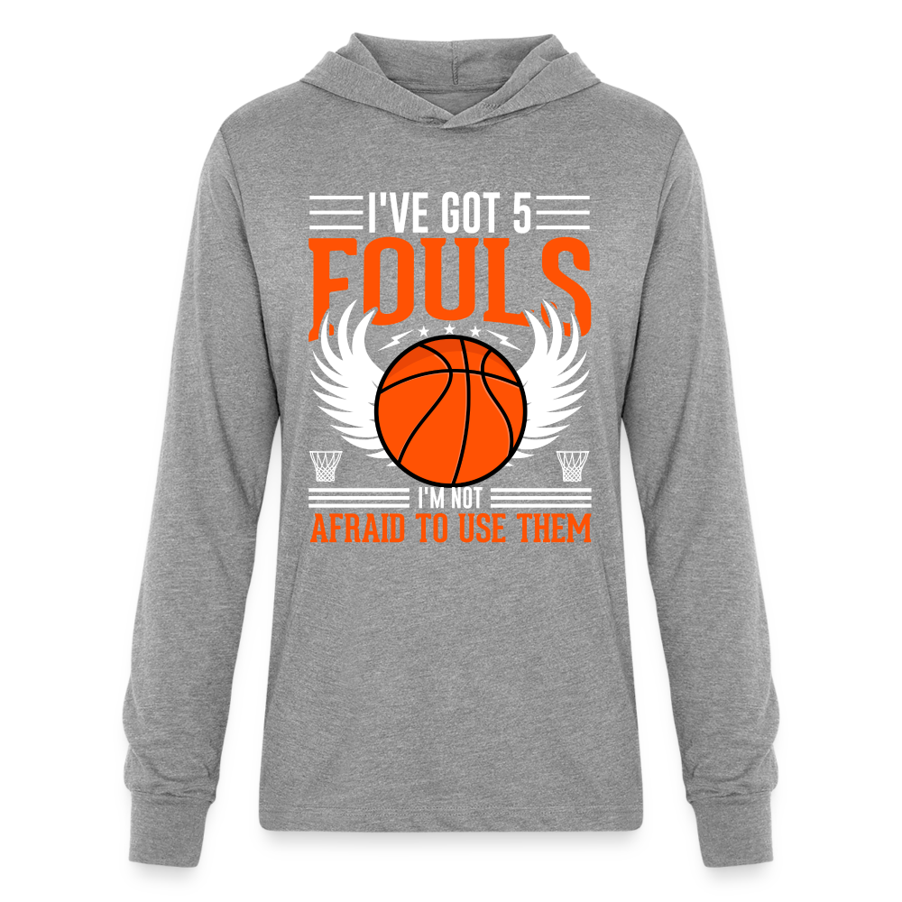 I've Got 5 Fouls I'm Not Afraid To Use Them : Basketball Hoodie Shirt - heather grey