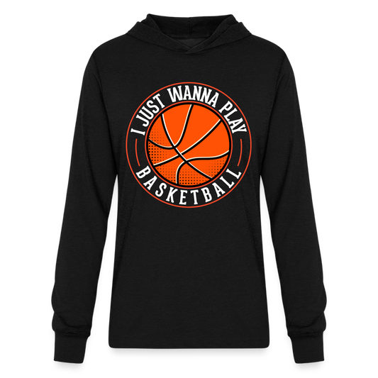 I Just Wanna Play Basketball Long Sleeve Hoodie Shirt - black