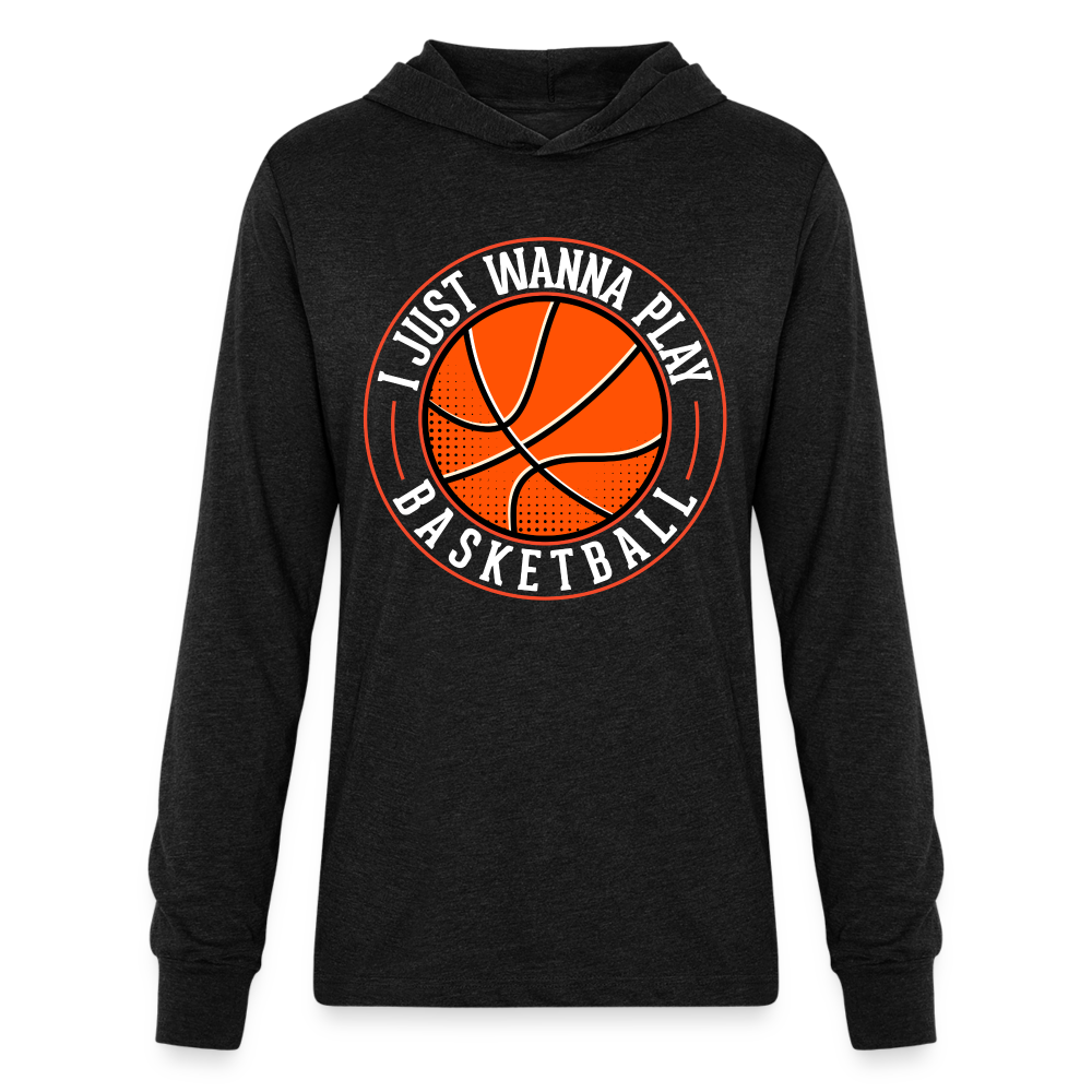 I Just Wanna Play Basketball Long Sleeve Hoodie Shirt - heather black