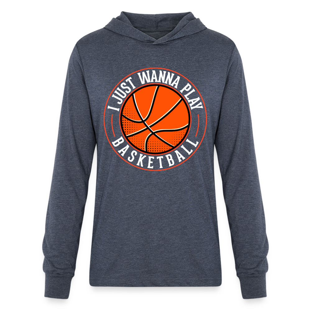I Just Wanna Play Basketball Long Sleeve Hoodie Shirt - heather navy