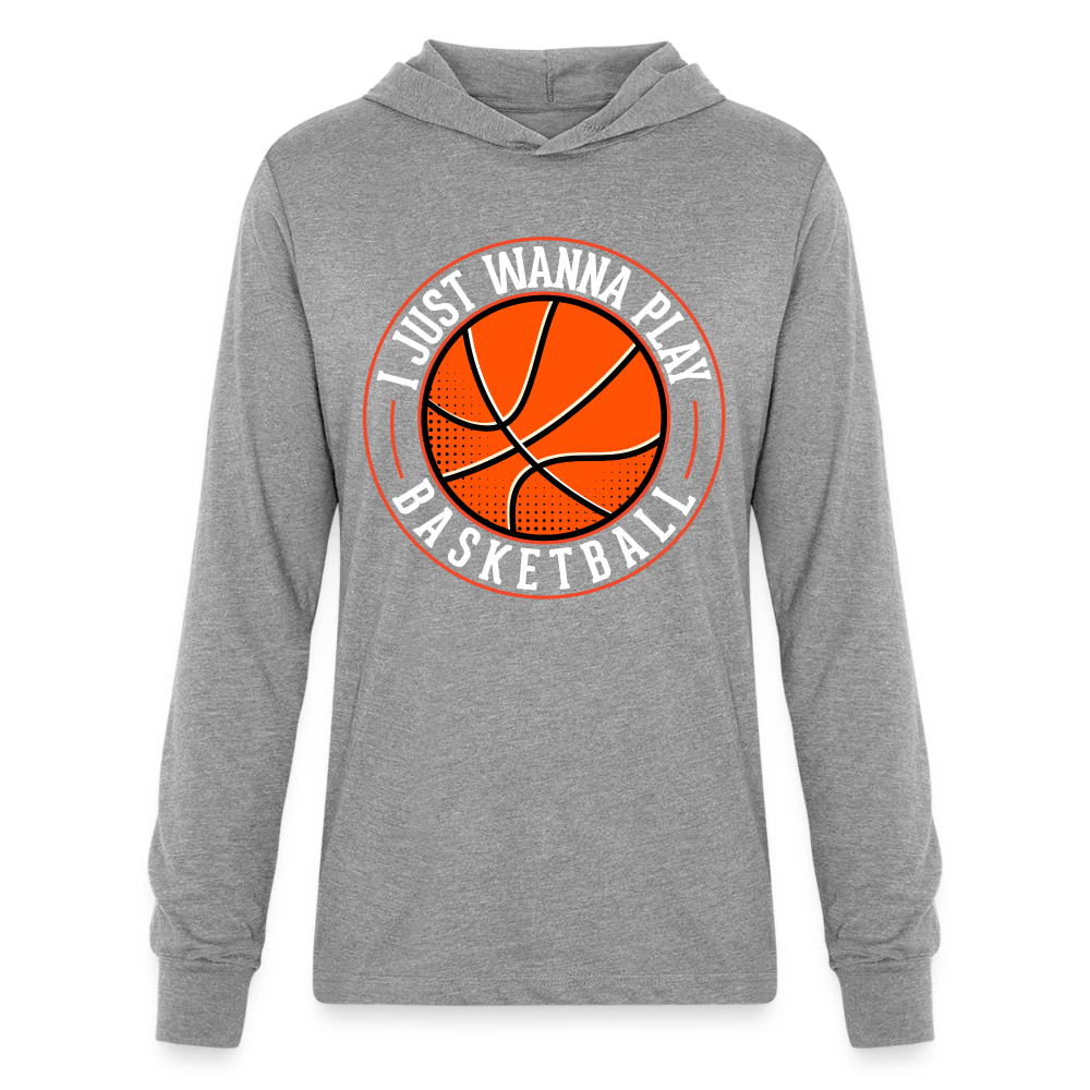 I Just Wanna Play Basketball Long Sleeve Hoodie Shirt - heather grey