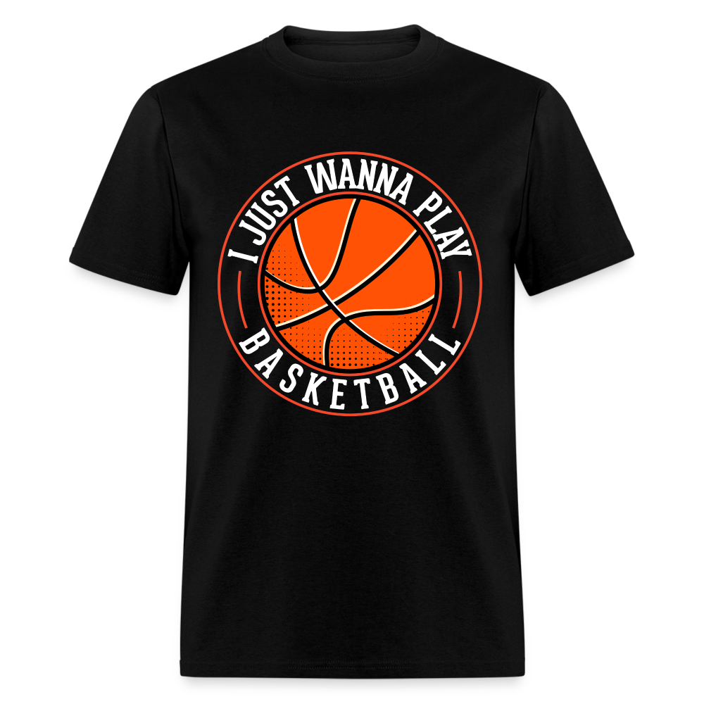 I Just Wanna Play Basketball T-Shirt - black
