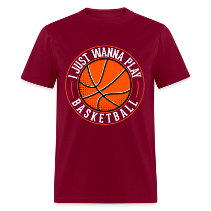 I Just Wanna Play Basketball T-Shirt - burgundy