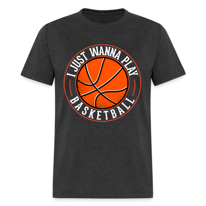 I Just Wanna Play Basketball T-Shirt - heather black
