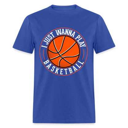 I Just Wanna Play Basketball T-Shirt - royal blue