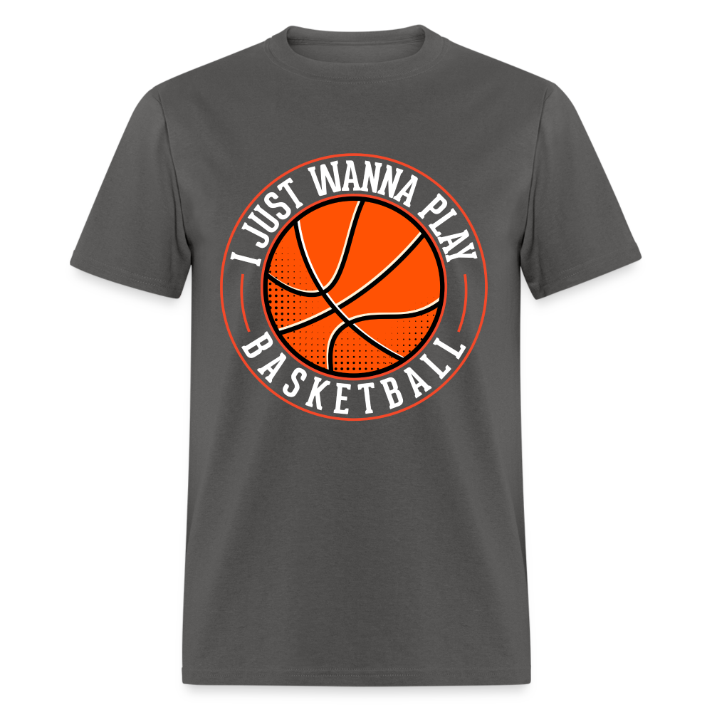 I Just Wanna Play Basketball T-Shirt - charcoal
