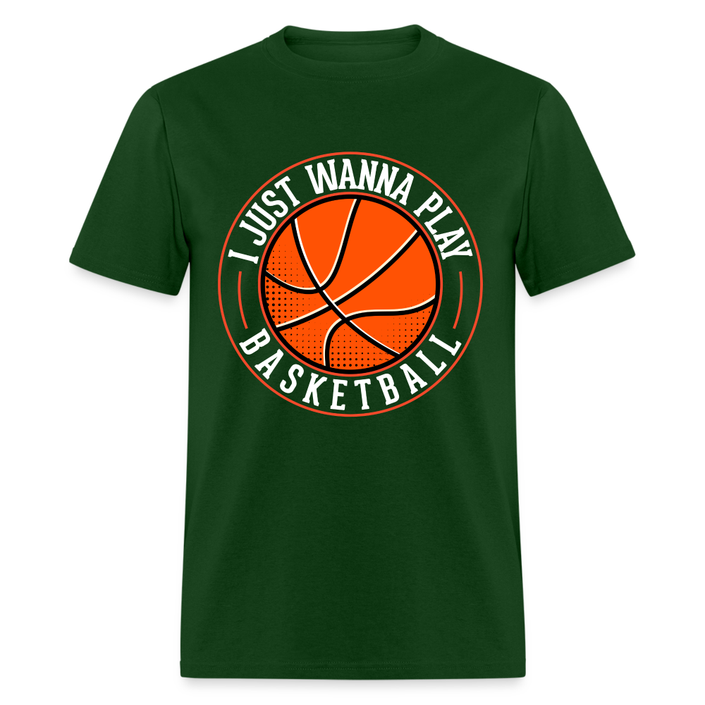 I Just Wanna Play Basketball T-Shirt - forest green