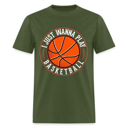 I Just Wanna Play Basketball T-Shirt - military green