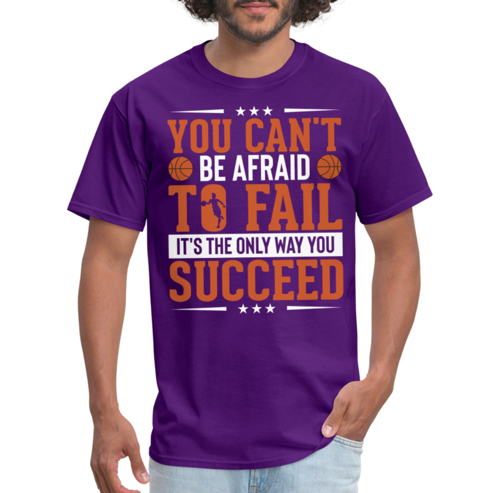 You Can't Be Afraid To Fail It's The Only Way You Succeed T-Shirt - purple