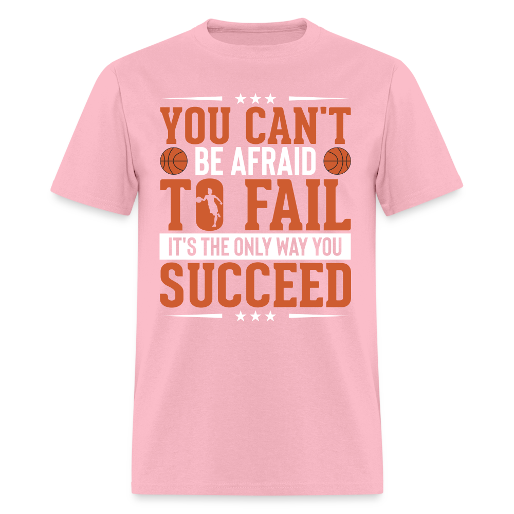 You Can't Be Afraid To Fail It's The Only Way You Succeed T-Shirt - pink