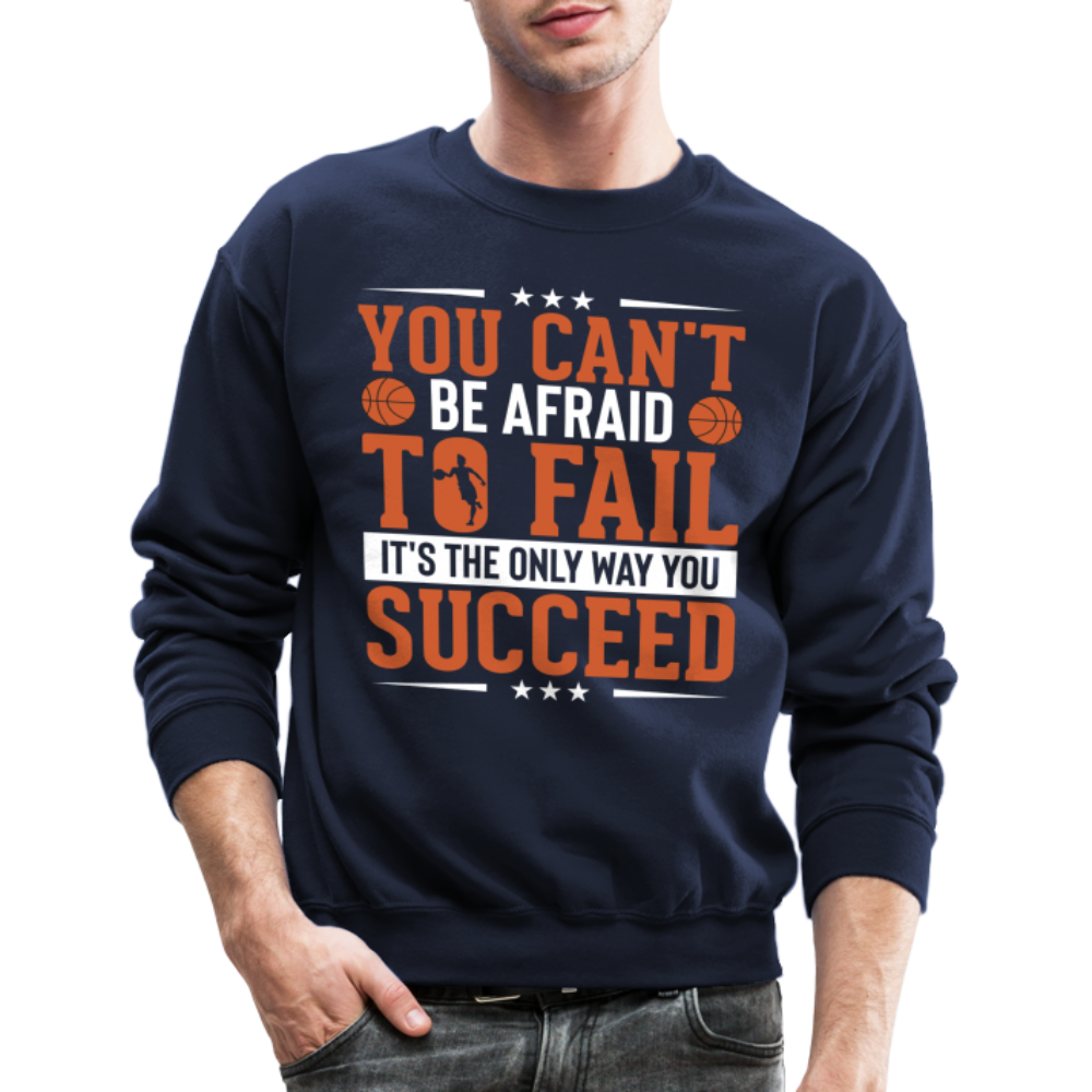 You Can't Be Afraid To Fail It's The Only Way You Succeed Sweatshirt - navy