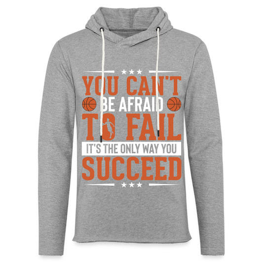 You Can't Be Afraid To Fail It's The Only Way You Succeed Hoodie - heather gray