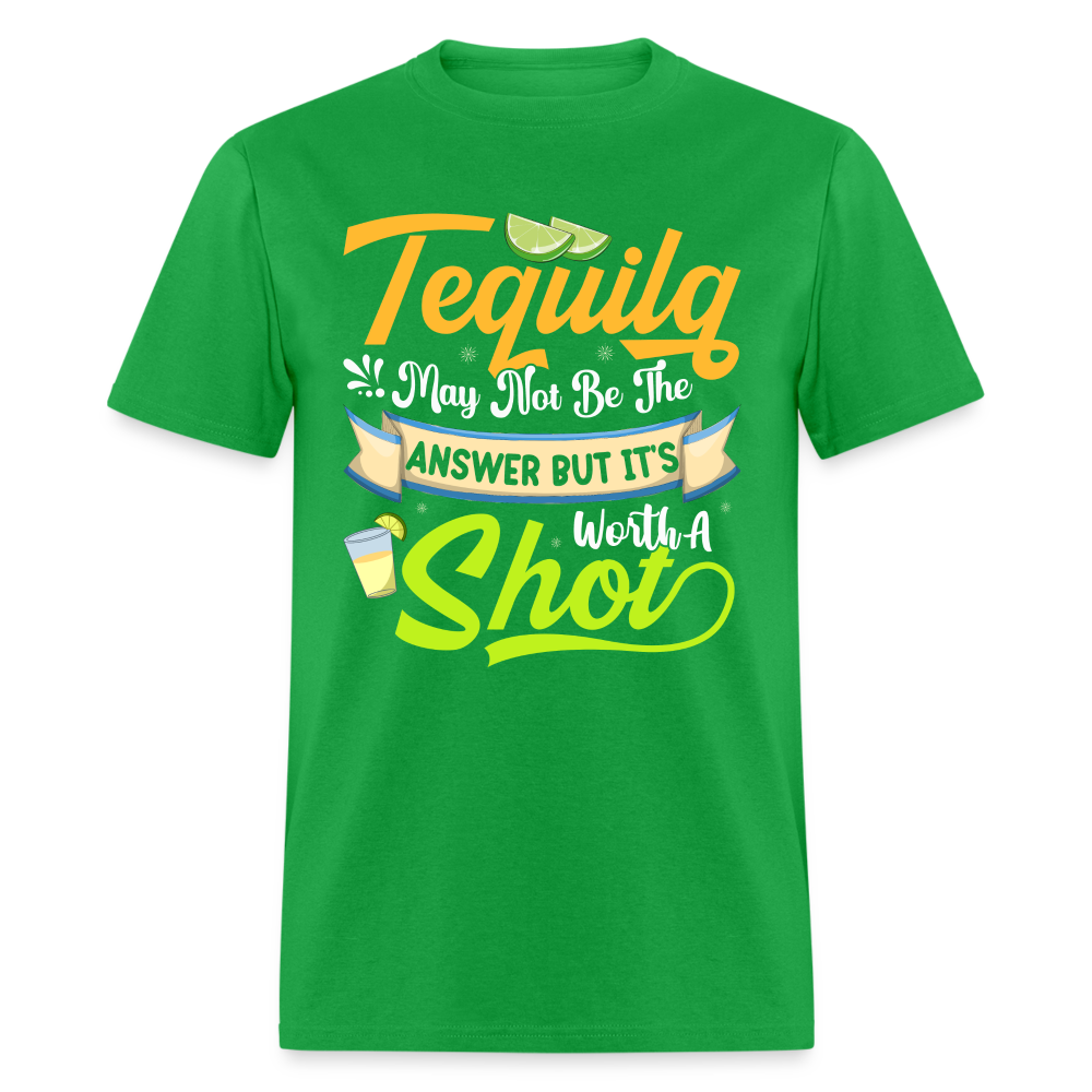 Tequila May Not Be The Answer But It's Worth A Shot T-Shirt - bright green