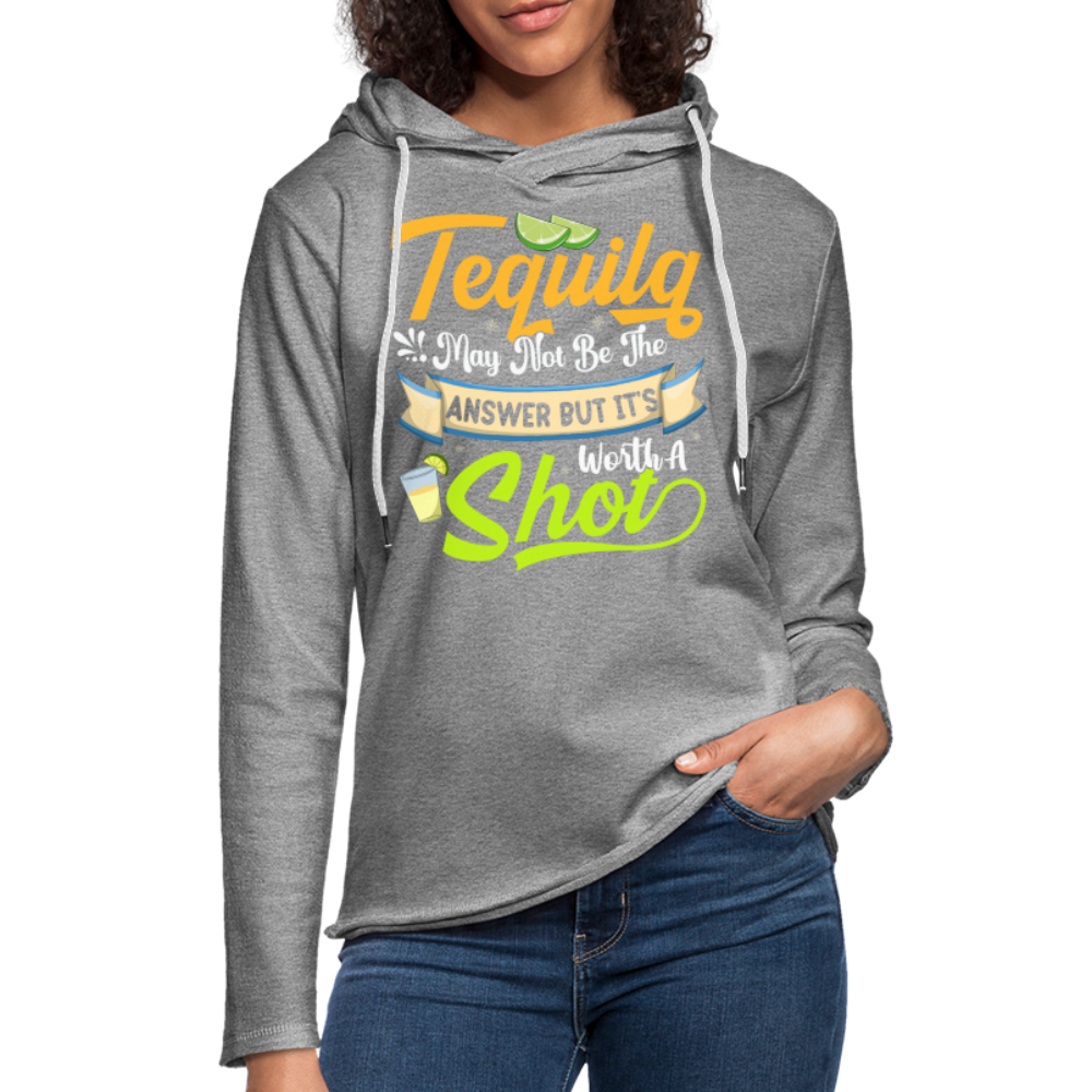 Tequila May Not Be The Answer But It's Worth A Shot Hoodie - heather gray