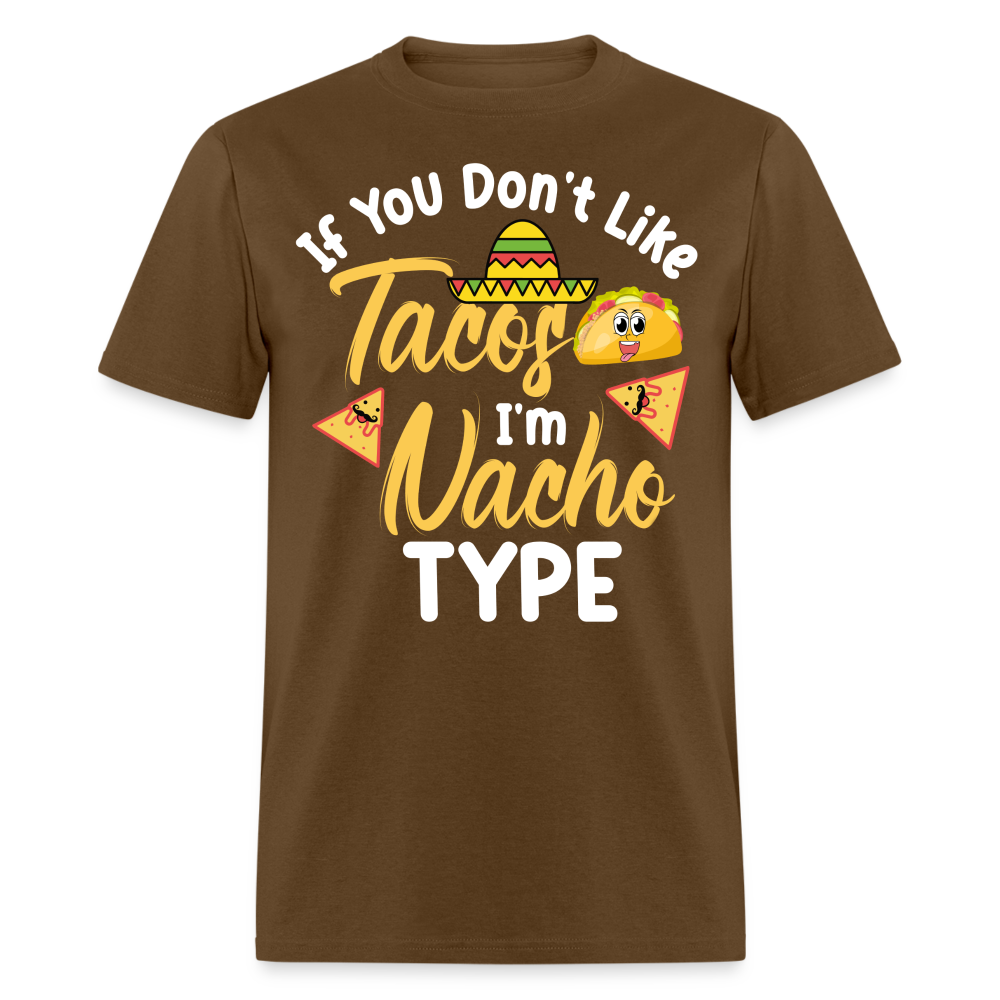 If You Don't Like Tacos I'm Nacho Type T-Shirt - brown