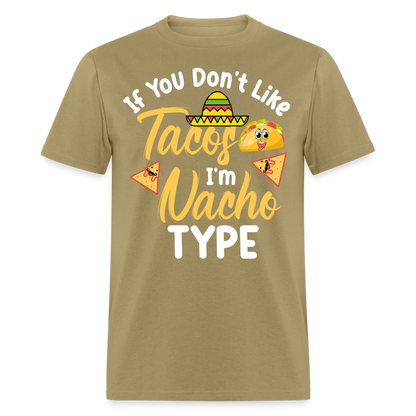 If You Don't Like Tacos I'm Nacho Type T-Shirt - khaki