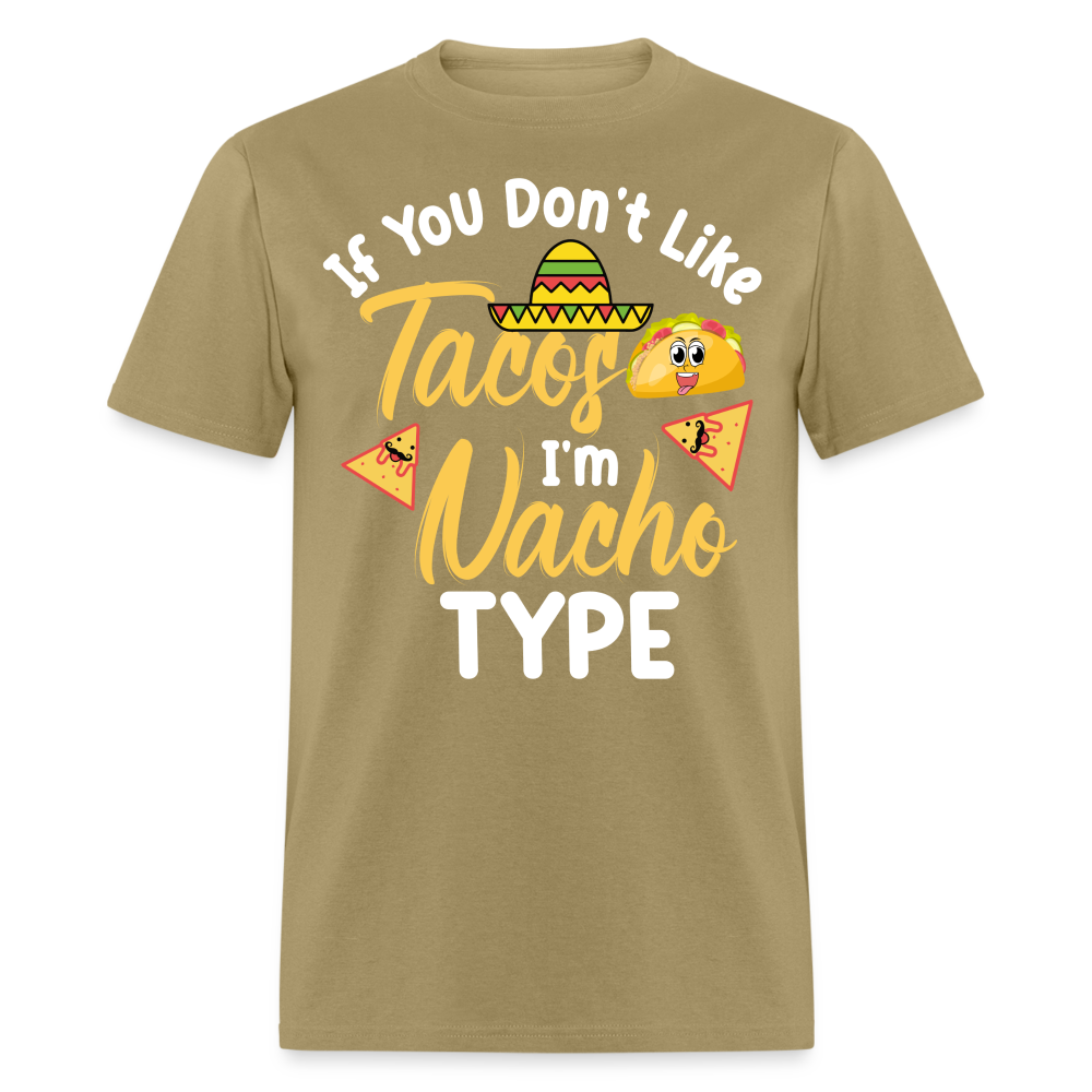 If You Don't Like Tacos I'm Nacho Type T-Shirt - khaki