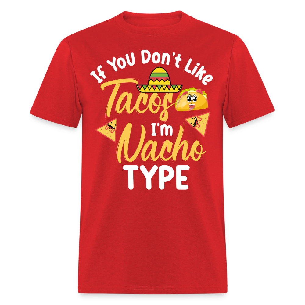 If You Don't Like Tacos I'm Nacho Type T-Shirt - red