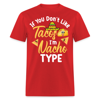 If You Don't Like Tacos I'm Nacho Type T-Shirt - red