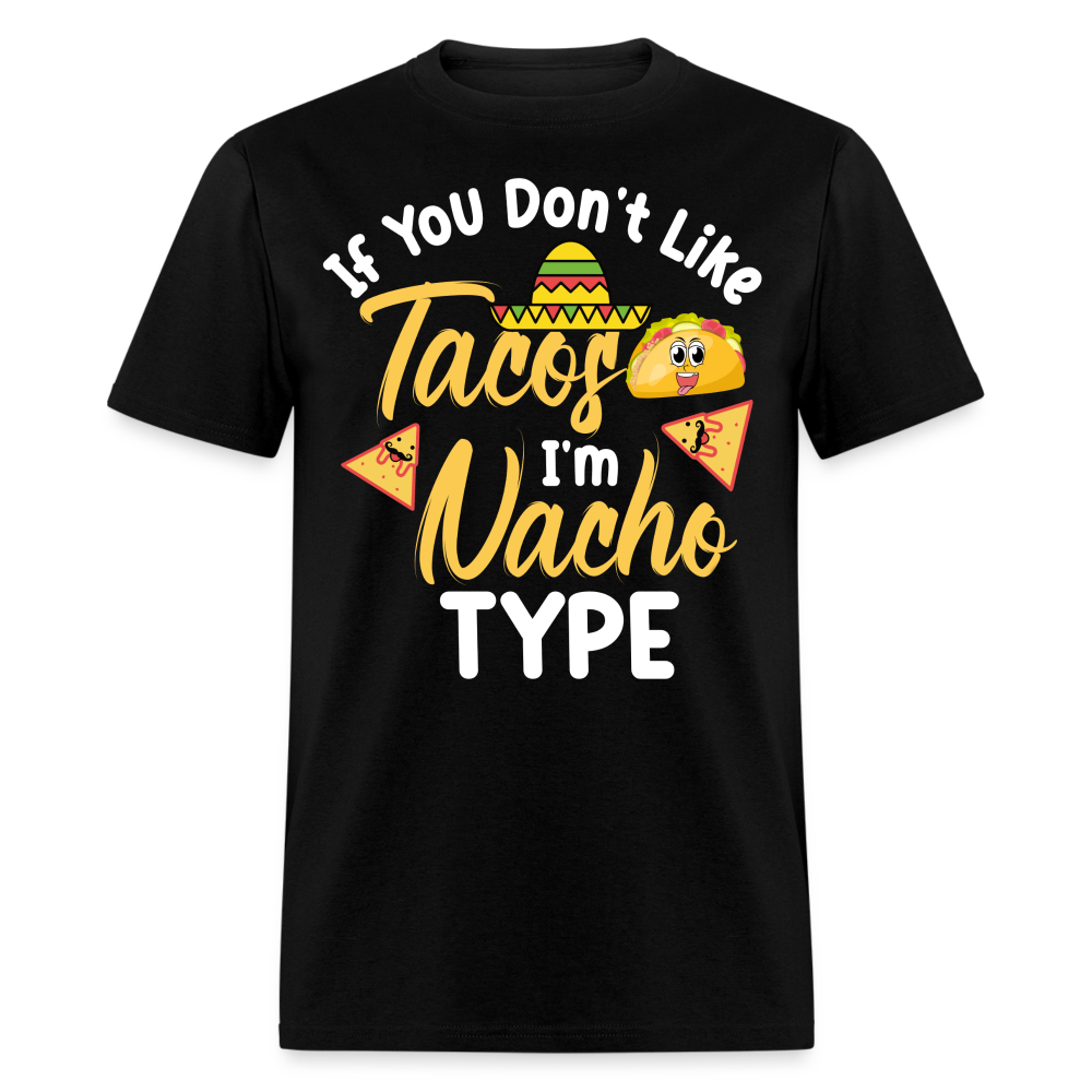 If You Don't Like Tacos I'm Nacho Type T-Shirt - black