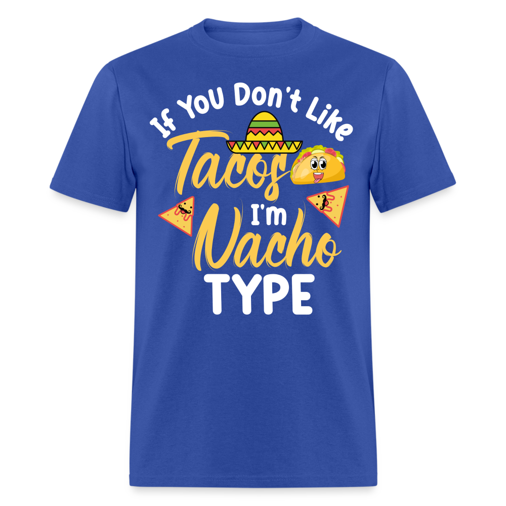 If You Don't Like Tacos I'm Nacho Type T-Shirt - royal blue