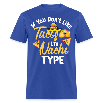 If You Don't Like Tacos I'm Nacho Type T-Shirt - royal blue