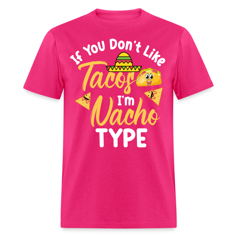 If You Don't Like Tacos I'm Nacho Type T-Shirt - fuchsia