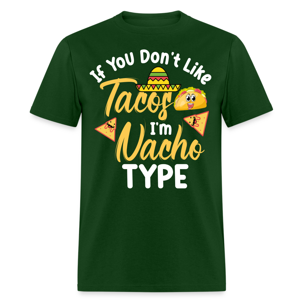 If You Don't Like Tacos I'm Nacho Type T-Shirt - forest green
