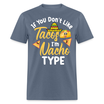 If You Don't Like Tacos I'm Nacho Type T-Shirt - denim