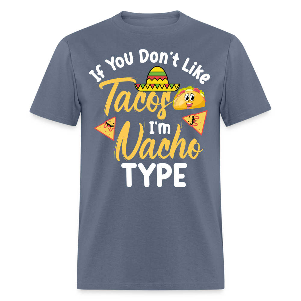 If You Don't Like Tacos I'm Nacho Type T-Shirt - denim
